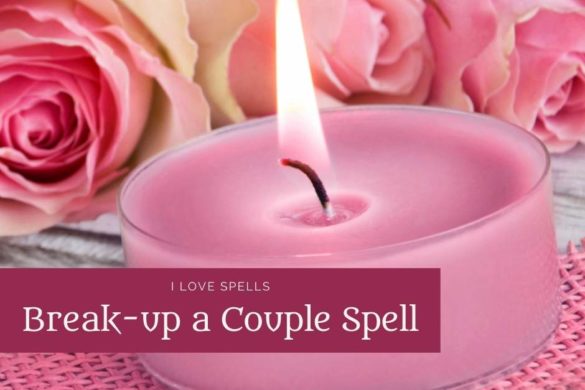 Break Up Spells To Break Up A Couple Or Relationship I Love Spells